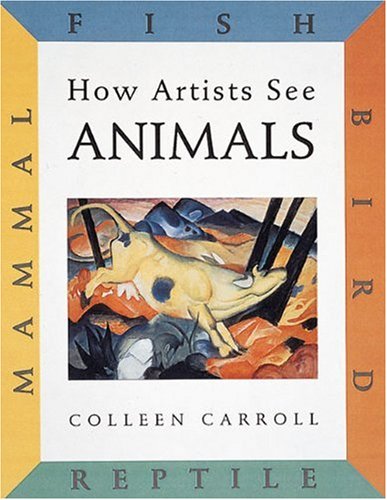 Beispielbild fr How Artists See Animals : Mammal, Fish, Bird, Reptile zum Verkauf von Better World Books