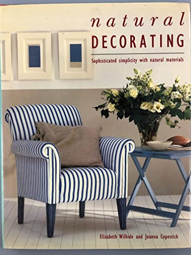 Natural Decorating: Sophisticated Simplicity With Natural Materials (9780789200655) by Wilhide, Elizabeth; Copestick, Joanna; Skeen, Susan; Skeen, Sue