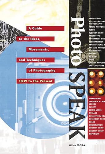 Photo Speak : A Guide to the Ideas, Movements, and Techniques of Photography 1839 to the Present