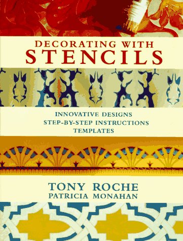 Decorating With Stencils: Innovative Designs : Step-By-Step Instructions : Templates (9780789200945) by Roche, Tony; Monahan, Patricia
