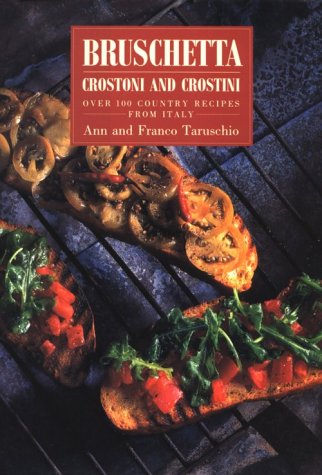 Stock image for Bruschetta: Crostoni and Crostini over 100 Country Recipes from Italy for sale by Wonder Book