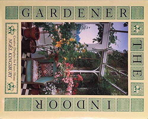 Imagen de archivo de The Indoor Gardener: Creative Displays for Every Home a la venta por Wonder Book