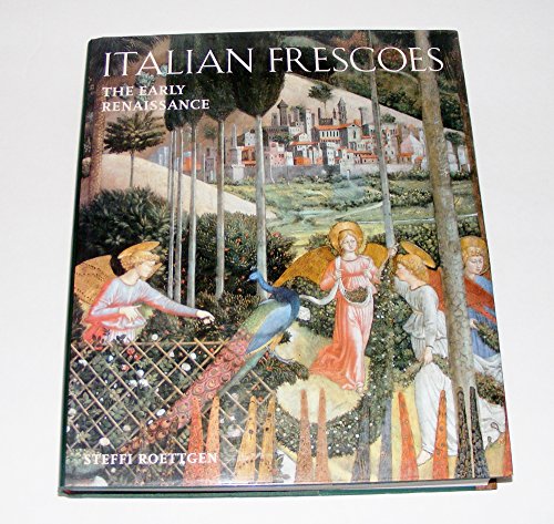 Italian Frescoes: The Early Renaissance 1400-1470 (9780789201393) by Roettgen, Steffi