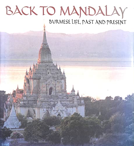 Imagen de archivo de Back to Mandalay : Burmese Life, Past and Present a la venta por Better World Books