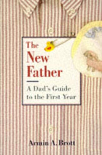 Stock image for The New Father: A Dad's Guide to the First Year for sale by Your Online Bookstore