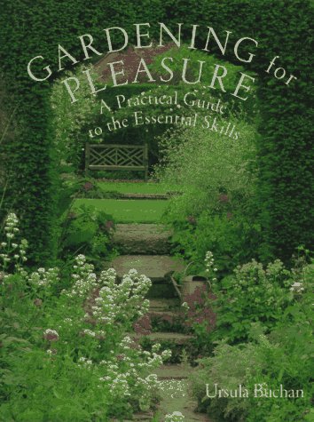 Gardening for Pleasure: A Practical Guide to the Essential Skills (9780789202796) by Buchan, Ursula