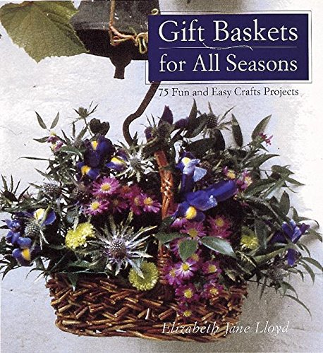 Beispielbild fr Gift Baskets for All Seasons : 75 Fun and Easy Craft Projects zum Verkauf von Better World Books