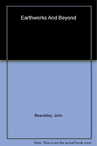 Earthworks and Beyond: Contemporary Art in the Landscape - Beardsley, John