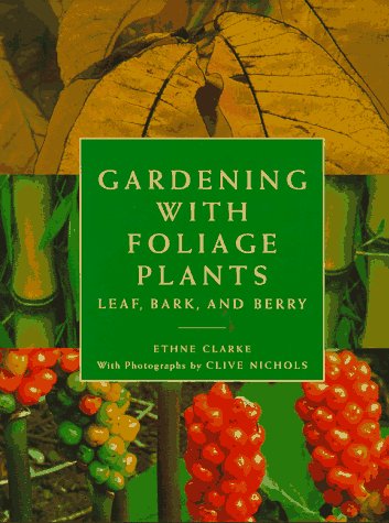 Imagen de archivo de Gardening with Foliage Plants : Leaf, Bark and Berry a la venta por Better World Books