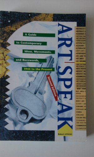 Beispielbild fr Artspeak : A Guide to the Contemporary Ideas, Movements and Buzzwords, 1945 to the Present zum Verkauf von Better World Books