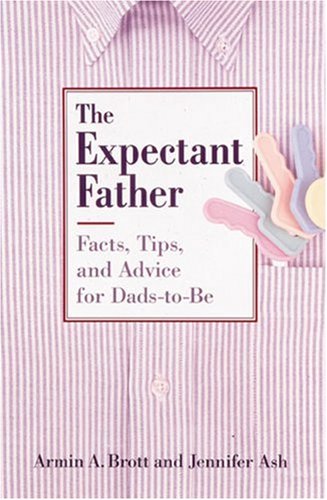 Beispielbild fr The Expectant Father: Facts, Tips and Advice for Dads-To-Be zum Verkauf von MVE Inc