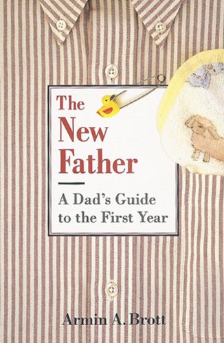 9780789204189: The New Father: A Dad's Guide to the First Year