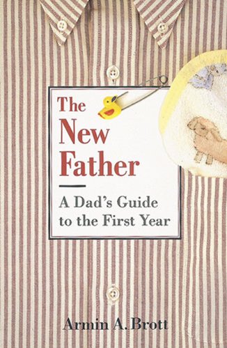 Stock image for The New Father: A Dad's Guide to the First Year for sale by ThriftBooks-Atlanta