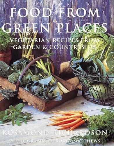 Stock image for Food from Green Places: Vegetarian Recipes from Garden & Countryside for sale by ThriftBooks-Dallas
