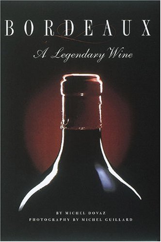 Beispielbild fr Bordeaux: A Legendary Wine zum Verkauf von BookHolders
