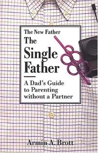 9780789205186: The Single Father: A Dad's Guide to Parenting Without a Partner (New Father Series)