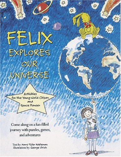 Beispielbild fr Felix Explores Our Universe: Activities for the Young World Citizen and Space Pioneer zum Verkauf von Brit Books