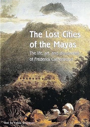 9780789206237: The Lost Cities of the Mayas: The Life, Art, and Discoveries of Frederick Catherwood