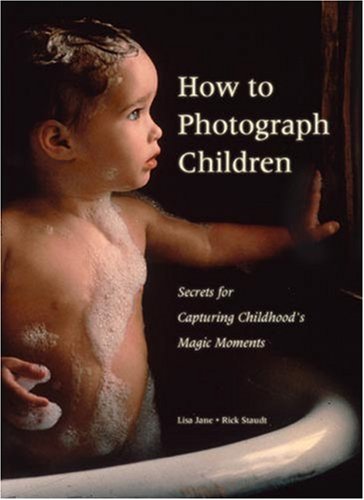 Stock image for How to Photograph Children : Secrets for Capturing Childhoods's Magic Moments for sale by Better World Books: West