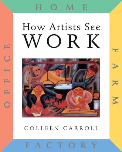 9780789206725: How Artists See: Work: Farm, Factory, Home, Office (How Artist See, 2)