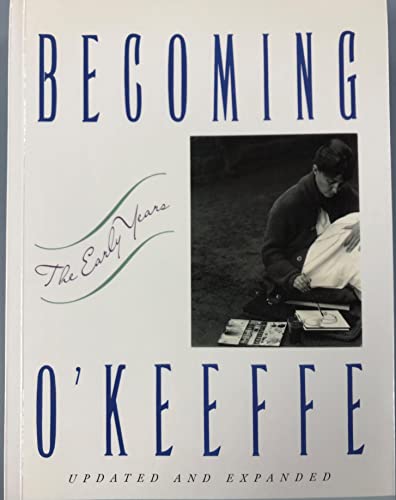 Stock image for Becoming O'Keeffe : The Early Years for sale by Better World Books