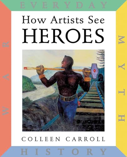 Imagen de archivo de How Artists See: Heroes: Myth, History, War, Everyday a la venta por SecondSale