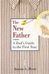 Beispielbild fr The New Father : A Dad's Guide to the First Year zum Verkauf von Better World Books