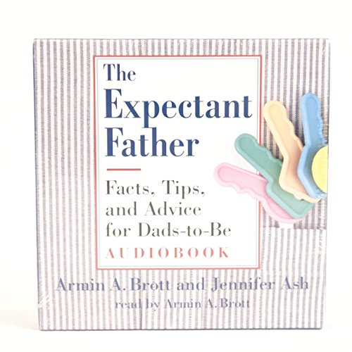 The Expectant Father Audiobook: Facts, Tips, and Advice for Dads-to-be (New Father Series) (9780789209672) by Brott, Armin A.; Ash, Jennifer