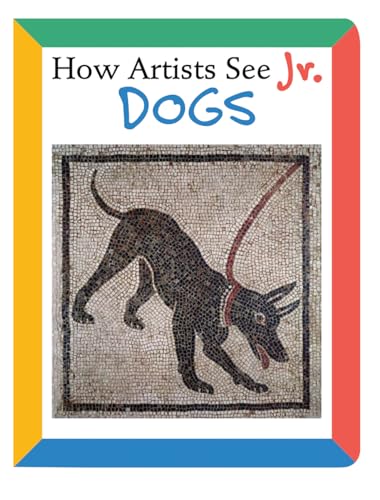 Imagen de archivo de How Artists See Jr.: Dogs (How Artists See Jr., 4) a la venta por ThriftBooks-Dallas