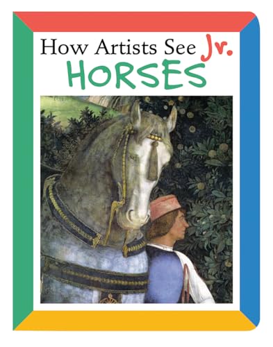Imagen de archivo de How Artists See Jr.: Horses (Board Book) a la venta por Grand Eagle Retail
