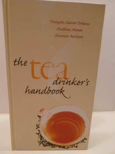 The Tea Drinker's Handbook (9780789209887) by Delmas, FranÃ§ois-Xavier; Minet, Mathias; Barbaste, Christine