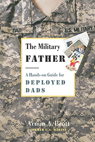 Imagen de archivo de The Military Father: A Hands-on Guide for Deployed Dads (New Father Series) a la venta por SecondSale