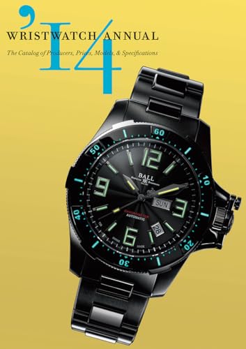 Wristwatch Annual 2014: The Catalog Of Producers, Prices, Models, And Specifications.