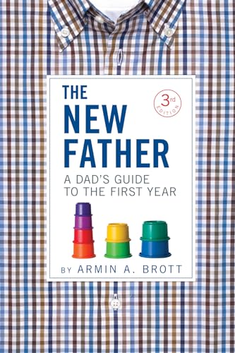 Stock image for The New Father: A Dad's Guide to the First Year (Third Edition) (New Father Series) for sale by SecondSale