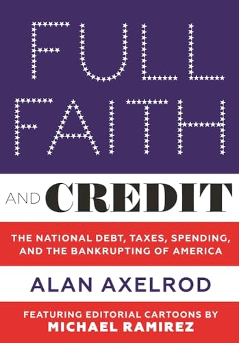 Beispielbild fr Full Faith and Credit : The National Debt, Taxes, Spending, and the Bankrupting of America zum Verkauf von Better World Books