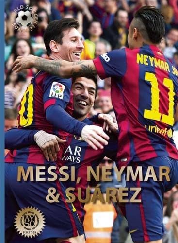 Stock image for Messi, Neymar, and Suárez: The Barcelona Trio (World Soccer Legends) for sale by Half Price Books Inc.