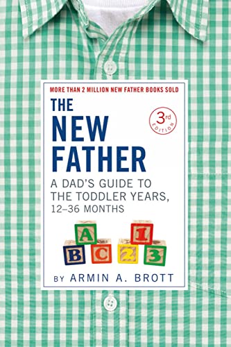 Beispielbild fr The New Father : A Dad's Guide to the Toddler Years, 12-36 Months zum Verkauf von Better World Books