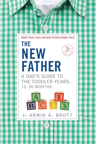 Stock image for The New Father : A Dad's Guide to the Toddler Years, 12-36 Months for sale by Better World Books