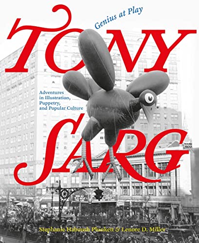 9780789214553: Tony Sarg: Genius at Play: Adventures in Illustration, Puppetry, and Popular Culture