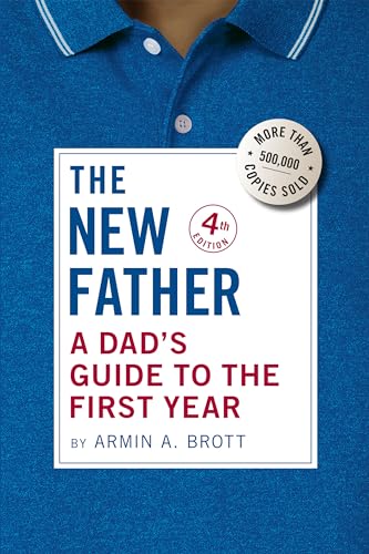 Stock image for The New Father: A Dad's Guide to the First Year (The New Father, 21) [Hardcover] Brott, Armin A. for sale by Lakeside Books