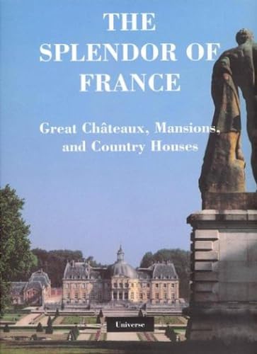 Stock image for The Splendor of France: Chateaux, Mansions, and Country Houses for sale by SELG Inc. Booksellers