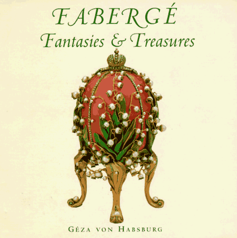 Fabergé - Fantasies & [and] Treasures : Erschienen anlässlich der Ausstellung »Fabergé in America« des Fine Arts Museums von San Francisco - Habsburg, Géza von