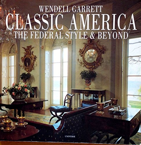 Imagen de archivo de Classic America : The Federal Style and Beyond a la venta por Better World Books