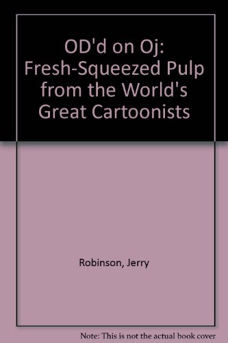 Beispielbild fr OD'd on O.J.: Fresh-Squeezed Pulp from the World's Great Cartoonists zum Verkauf von Vashon Island Books