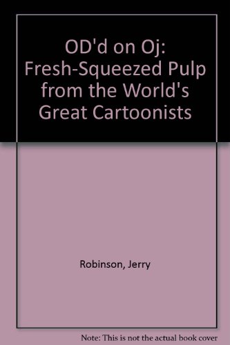 Imagen de archivo de OD'd on O.J.: Fresh-Squeezed Pulp from the World's Great Cartoonists a la venta por Vashon Island Books