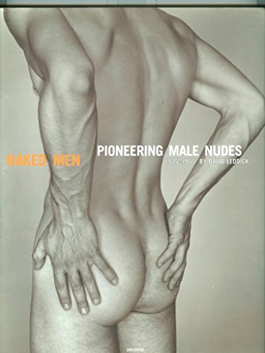 Naked Men : Pioneering Male Nudes 1935-1955 - David Leddick