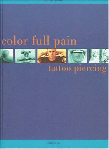Color Full Pain: Tattoos and Piercing - Walter Kehr