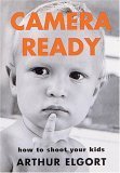 Stock image for Camera Ready : How to Shoot Your Kids for sale by Better World Books