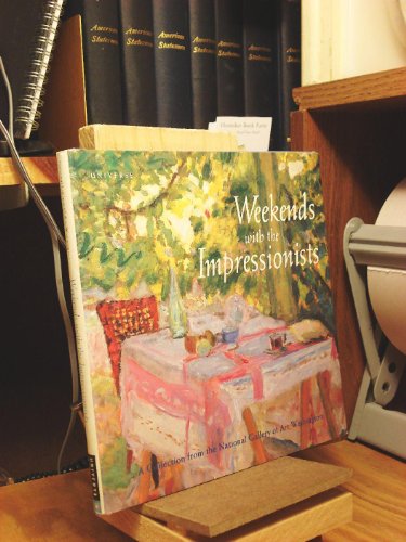 Imagen de archivo de Weekends with the Impressionists: A Collection from the National Gallery of Art, Washington a la venta por ThriftBooks-Dallas