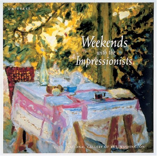Stock image for Weekends with the Impressionists: A Collection from the National Gallery of Art, Washington for sale by ThriftBooks-Dallas